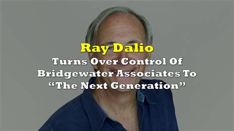 Ray Dalio Turns Over Control Of Bridgewater Associates To “the Next