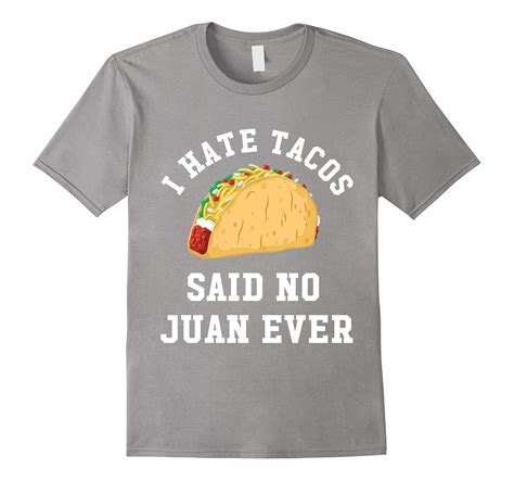 I Hate Tacos Said No Juan Ever Text Cinco De Mayo T Shirt 4lvs 4loveshirt