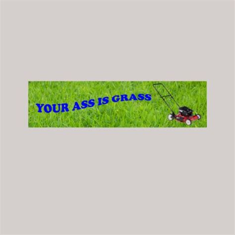 Your Ass Is Grass Bumper Sticker Etsy