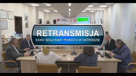 Retransmisja Xxxiv Sesji Rady Powiatu W Ostr Dzie Z Dnia