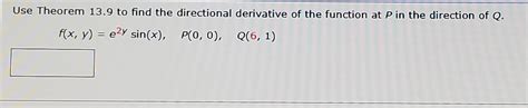 Solved Use Theorem 13 9 To Find The Directional Derivative Chegg