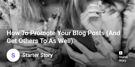 How To Promote Your Blog Posts And Get Others To As Well Starter