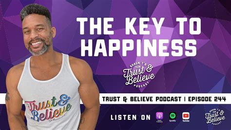 Shaun Ts Trust And Believe Podcast Episode 244 The Key To Happiness