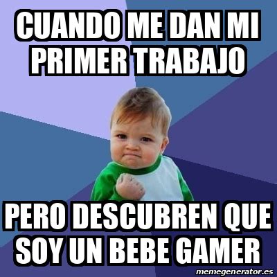 Meme Bebe Exitoso Cuando Me Dan Mi Primer Trabajo Pero Descubren Que