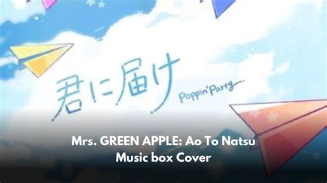 Mrs Green Apple Ao To Natsu Music Box Cover Youtube