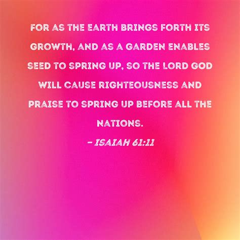 Isaiah 6111 For As The Earth Brings Forth Its Growth And As A Garden