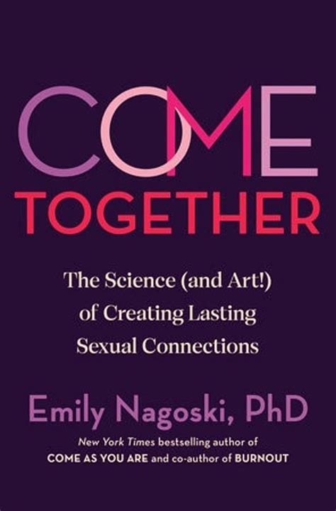 Come Together The Science And Art Of Creating Lasting Sexual