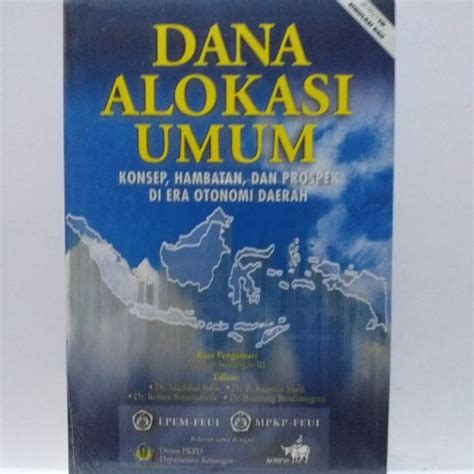 Jual DANA ALOKASI UMUM Konsep Hambatan Dan Prospek Di Era Otonomi