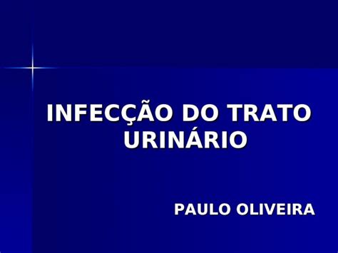 Ppt InfecÇÃo Do Trato UrinÁrio Paulo Oliveira InfecÇÃo Do Trato