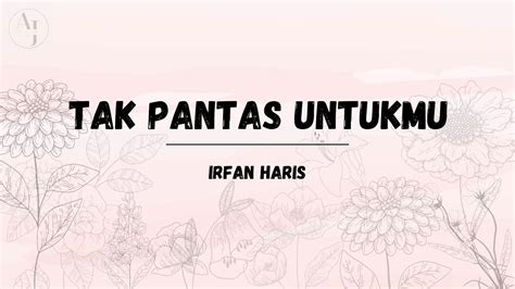 Irfan Haris Tak Pantas Untukmu Lirik Lagu Ll Playlist Ll Youtube