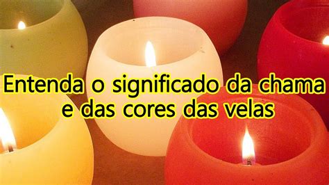 Entenda O Significado Da Chama E Das Cores Das Velas Youtube