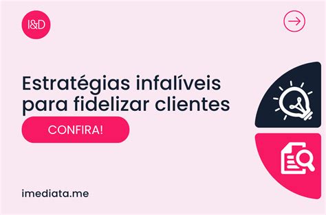 Estratégias infalíveis para fidelizar clientes Blog Imediata