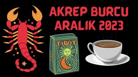 AKREP BURCU ARALIK 2023 KAHVE VE TAROT ACILIMI YouTube