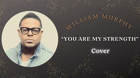 You Are My Strength William Murphy Music Video Reprod By F8ded