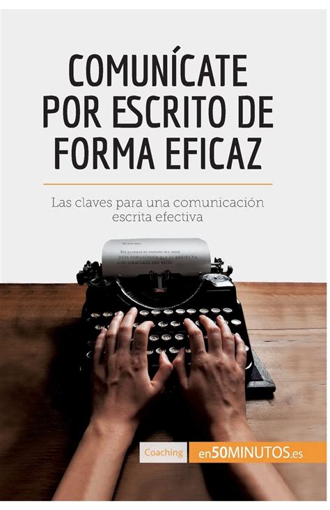 Comun Cate Por Escrito De Forma Eficaz Las Claves Para Una