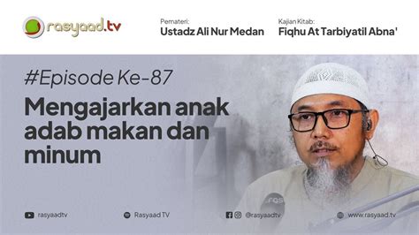 Fiqhu Tarbiyatil Abna Ustadz Ali Nur Medan Mengajarkan Anak Adab