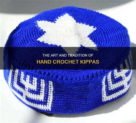 The Art And Tradition Of Hand Crochet Kippas | CyCrochet