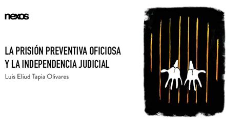 La Prisión Preventiva Oficiosa Y La Independencia Judicial El Juego