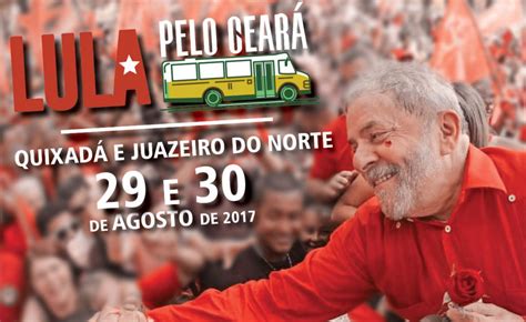 Lula vem ao Ceará nos dias 29 e 30 de agosto Deputado Estadual Moisés