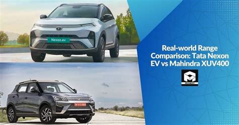 Real World Range Comparison Tata Nexon Ev Vs Mahindra Xuv