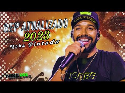 UNHA PINTADA 2023 REPERTÓRIO ATUALIZADO AGOSTO MÚSICAS NOVAS YouTube