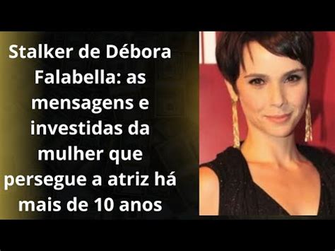 Stalker de Débora Falabella as mensagens e investidas da mulher que