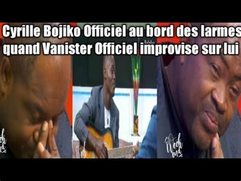 Cyrille Bojiko Officiel Au Bord Des Larmes Quand Vanister Officiel