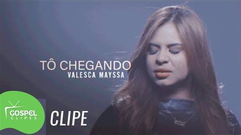 Tô Chegando Valesca Mayssa [gospel Clipes] Youtube