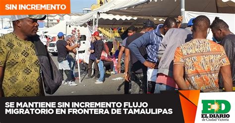 Se Mantiene Sin Incremento Flujo Migratorio En Frontera De Tamaulipas