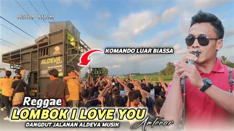 Reggae LOMBOK I LOVE YOU Amtenar Versi Dangdut Jalanan Lombok Aldeva