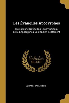 Les Vangiles Apocryphes Suivis D Une Notice Sur Les Principaux Livres