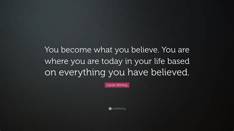 Oprah Winfrey Quote You Become What You Believe You Are Where You