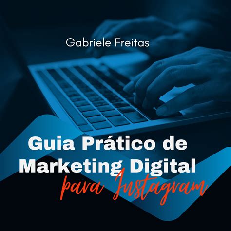 Guia Prático de Marketing Digital para Instagram Gabriele Freitas