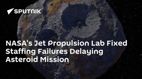 Nasas Jet Propulsion Lab Fixed Staffing Failures Delaying Asteroid