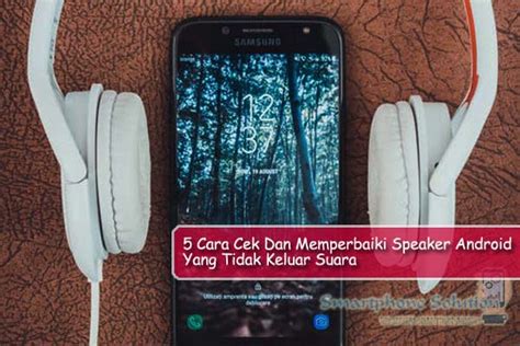 Hp Yang Tidak Ada Suara Cara Cek Dan Memperbaiki Speaker Android