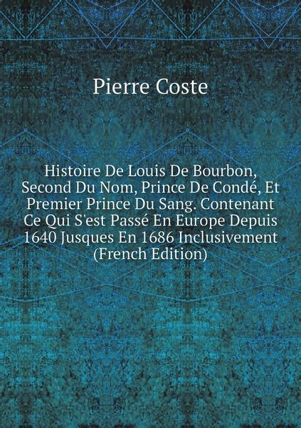 Histoire De Louis De Bourbon Second Du Nom Prince De Conde Et