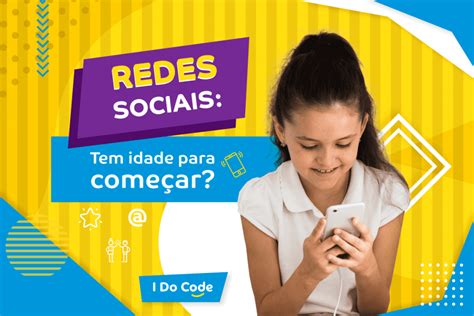 Redes Sociais Qual A Idade Certa Para Começar I Do Code