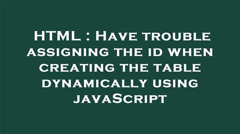 Html Have Trouble Assigning The Id When Creating The Table