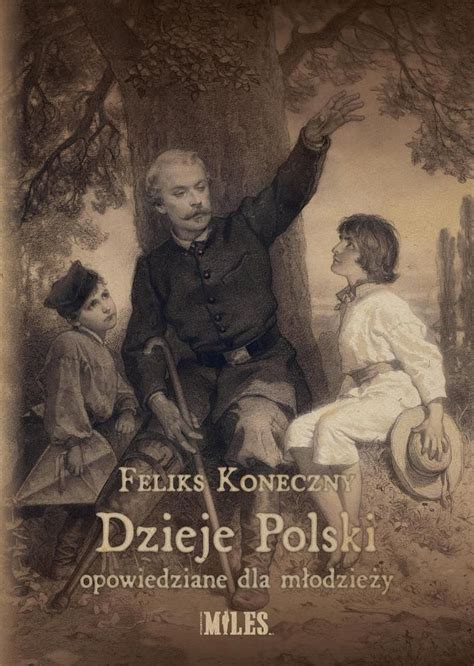 Dzieje Polski Opowiedziane Dla M Odzie Y Feliks Koneczny Ceny I