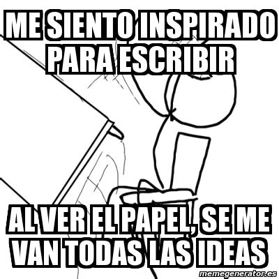 Meme Desk Flip Rage Guy Me Siento Inspirado Para Escribir Al Ver El