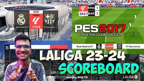 PES 2017 NEW LALIGA SCOREBOARD 23 24 SEASON UPDATE PES 2017 Gaming