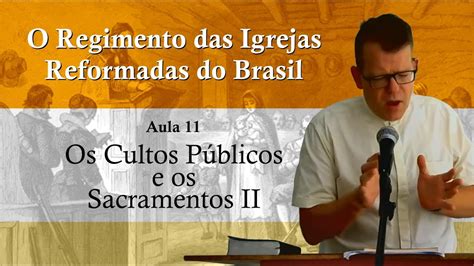 O Regimento Das Igrejas Reformadas Do Brasil Aula 11 YouTube