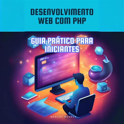 Desenvolvimento Web PHP Guia Prático para Iniciantes