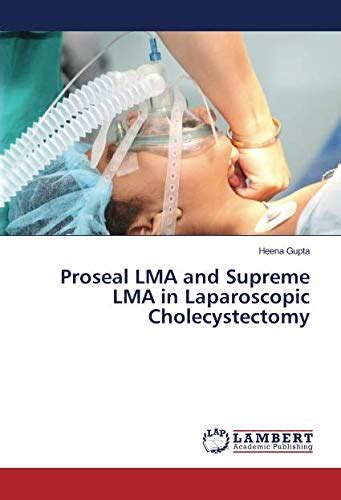 Proseal LMA And Supreme LMA In Laparoscopic Cholecystectomy By Heena