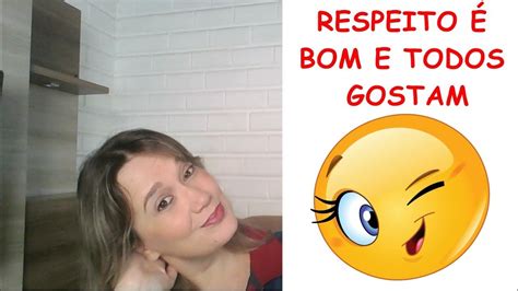 RESPEITO É BOM E TODOS GOSTAM YouTube