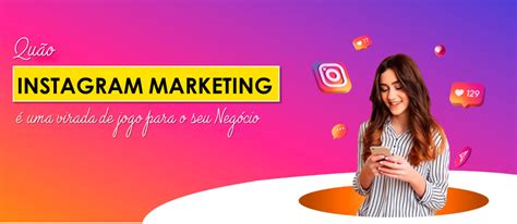 Como O Marketing Do Instagram Uma Virada De Jogo Para O Seu Neg Cio