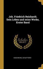 Joh Friedrich Reichardt Sein Leben Und Seine Werke Erster Band