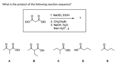 Solved What Is The Product Of The Following Reaction Sequence 1 Naoet Etoh Oet 2 Ch3chbr 3