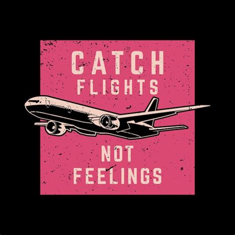 Premium Vector T Shirt Design Catch Flight Not Feelings With Plane