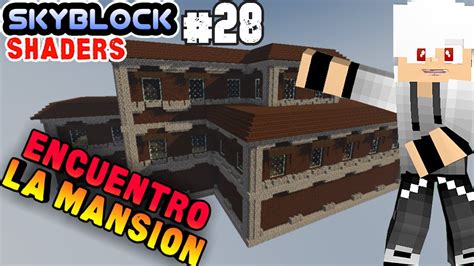 La Mansion En Skyblock 🎮 Skyblock Con Shaders 28 🔥 Serie De